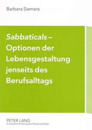 Sabbaticals - Optionen Der Lebensgestaltung Jenseits Des Berufsalltags: Modellierung Und Visualisierung Gesprochener Sprache Mit Texttechnologischen Mitteln de Barbara Siemers