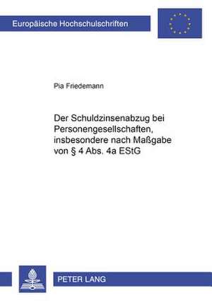 Der Schuldzinsenabzug Bei Personengesellschaften, Insbesondere Nach Massgabe Von 4 ABS. 4a Estg: Chancen Und Grenzen Der Herrschaftsausuebung de Pia Friedemann