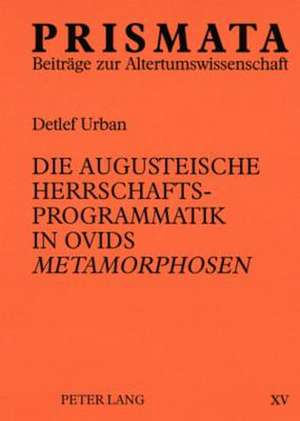 Die Augusteische Herrschaftsprogrammatik in Ovids Metamorphosen: Erfahrungen Mit Einem Unterrichtsprojekt Auf Der Grundlage Von Jugendliteratur Zum Thema Sucht de Detlef Urban