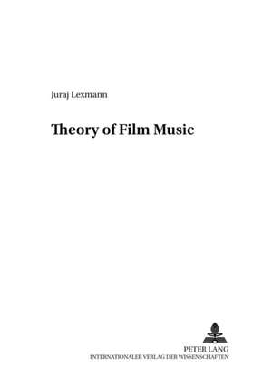 Theory of Film Music de Juraj Lexmann