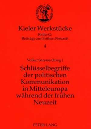 Schluesselbegriffe Der Politischen Kommunikation in Mitteleuropa Waehrend Der Fruehen Neuzeit: Quellen Zur Emminger-Zivilprozessverordnung Vom 13.2.1924 Und Zu Den Arbeiten Der Zivilprozesskommission Des de Volker Seresse