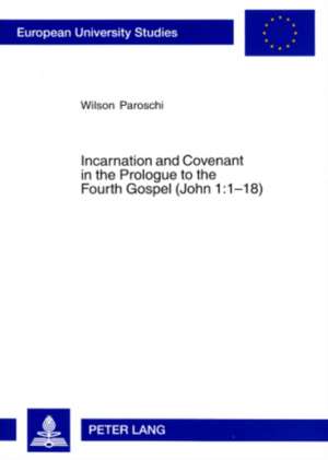 Incarnation and Covenant in the Prologue to the Fourth Gospel (John 1: 1-18) de Wilson Paroschi