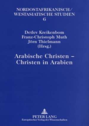 Arabische Christen - Christen in Arabien de Detlev Kreikenbom