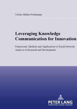 Leveraging Knowledge Communication for Innovation de Tobias Müller-Prothmann