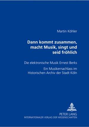 Dann Kommt Zusammen, Macht Musik, Singt Und Seid Froehlich de Martin Kohler