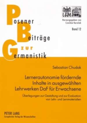 Lernerautonomie Foerdernde Inhalte in Ausgewaehlten Lehrwerken Daf Fuer Erwachsene: Ueberlegungen Zur Gestaltung Und Zur Evaluation Von Lehr- Und Lern de Sebastian Chudak