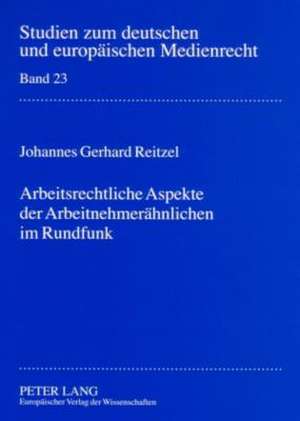 Arbeitsrechtliche Aspekte Der Arbeitnehmeraehnlichen Im Rundfunk: Eine Untersuchung Mit Praxisbeispielen Aus Der Robert Bosch de Johannes Gerhard Reitzel