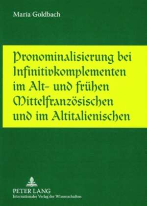 Pronominalisierung Bei Infinitivkomplementen Im Alt- Und Fruehen Mittelfranzoesischen Und Im Altitalienischen