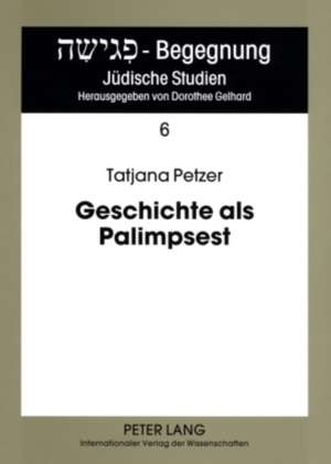 Geschichte ALS Palimpsest: Erinnerungsstrukturen in Der Poetik Von Danilo Kis de Tatjana Petzer