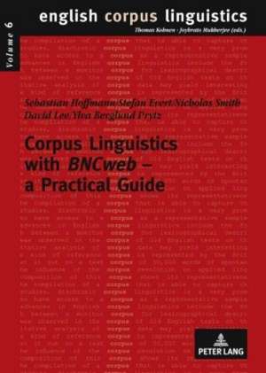 Corpus Linguistics with Bncweb - A Practical Guide: Eine Laengsschnittstudie Zur Lernzeitnutzung Hochbegabter Und Nicht Hochbegabter Grundschueler de Sebastian Hoffmann