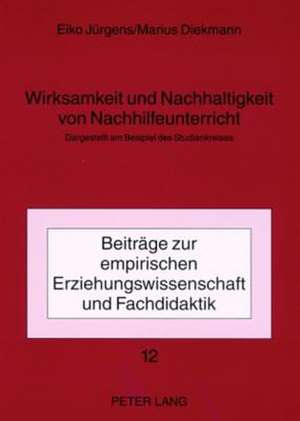 Wirksamkeit Und Nachhaltigkeit Von Nachhilfeunterricht: Dargestellt Am Beispiel Des Studienkreises de Eiko Jürgens