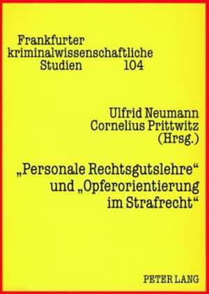 Personale Rechtsgutslehre Und Opferorientierung Im Strafrecht de Ulfrid Neumann