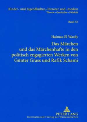 Das Maerchen Und Das Maerchenhafte in Den Politisch Engagierten Werken Von Guenter Grass Und Rafik Schami: Zur Gattung Und Ihrer Geschichte. Mit Einer Fallstudie Zu Wilfried Hiller de Haimaa El Wardy