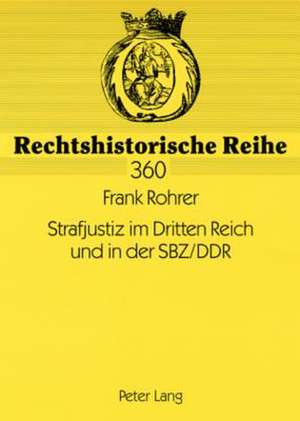 Strafjustiz Im Dritten Reich Und in Der Sbz/Ddr: Die Personelle Und Organisatorische Neuordnung Des Justizapparates in Den Totalitaeren Diktaturen (19 de Frank Rohrer