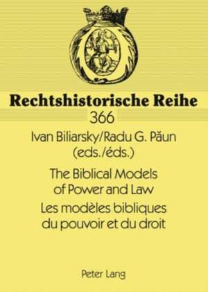 The Biblical Models of Power and Law. Les Modeles Bibliques Du Pouvoir Et Du Droit: Papers of the International Conference, Bucharest, New Europe Coll de Ivan Biliarksy