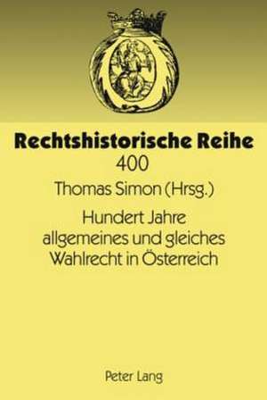 Hundert Jahre Allgemeines Und Gleiches Wahlrecht in Oesterreich: Modernes Wahlrecht Unter Den Bedingungen Eines Vielvoelkerstaates de Thomas Simon