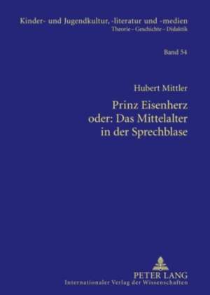 Prinz Eisenherz Oder: Das Bild Von Ritter Und Rittertum Zwischen 1000 Und 1200 in Ausgewaehlten Historisierenden C de Hubert Mittler