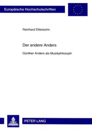 Der Andere Anders: Guenther Anders ALS Musikphilosoph de Reinhard Ellensohn