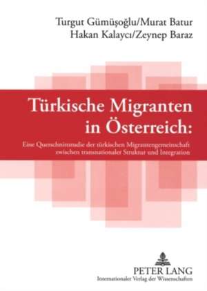 Tuerkische Migranten in Oesterreich: Eine Querschnittsstudie Der Tuerkischen Migrantengemeinschaft Zwischen Transnationaler Struktur Und Integration de Turgut Gümüsoglu