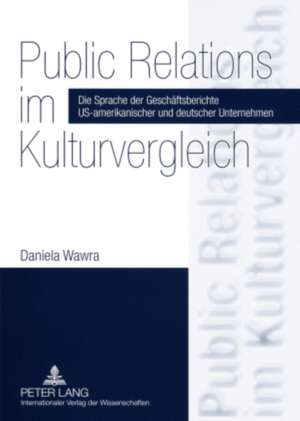 Public Relations Im Kulturvergleich: Die Sprache Der Geschaeftsberichte Us-Amerikanischer Und Deutscher Unternehmen de Daniela Wawra