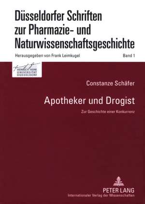 Apotheker Und Drogist: Zur Geschichte Einer Konkurrenz de Constanze Schäfer