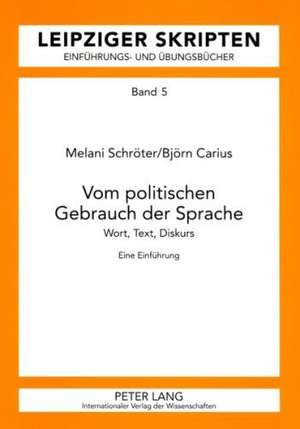 Vom Politischen Gebrauch Der Sprache: Wort, Text, Diskurs. Eine Einfuehrung de Melani Schröter