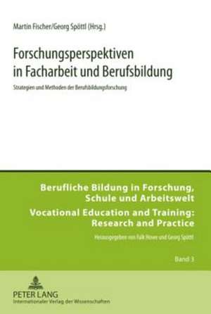 Forschungsperspektiven in Facharbeit Und Berufsbildung: Strategien Und Methoden Der Berufsbildungsforschung de Martin Fischer