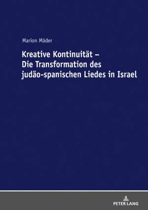 Kreative Kontinuität - Die Transformation des judäo-spanischen Liedes in Israel de Marion Mader