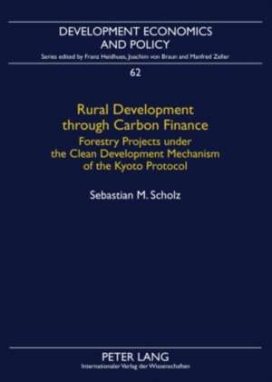 Rural Development Through Carbon Finance: Forestry Projects Under the Clean Development Mechanism of the Kyoto Protocol. Assessing Smallholder Partici de Sebastian M. Scholz