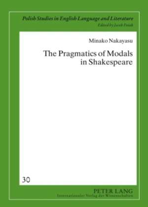 The Pragmatics of Modals in Shakespeare de Minako Nakayasu