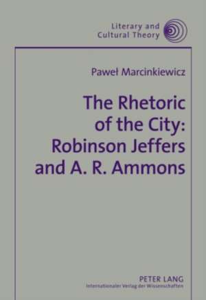 The Rhetoric of the City: Robinson Jeffers and A. R. Ammons de Pawel Marcinkiewicz