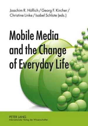 Mobile Media and the Change of Everyday Life de Joachim R. Höflich