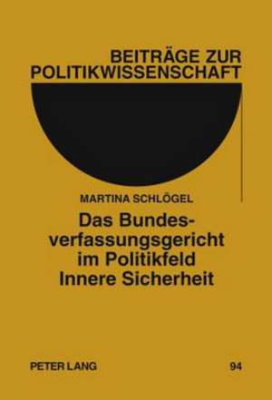 Das Bundesverfassungsgericht Im Politikfeld Innere Sicherheit