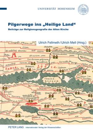 Pilgerwege Ins -Heilige Land-: Beitraege Zur Religionsgeografie Der Alten Kirche de Ulrich Fellmeth