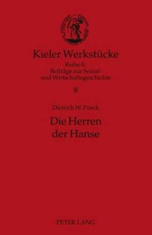 Die Herren Der Hanse: Delegierte Und Netzwerke de Dietrich W. Poeck