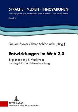 Entwicklungen Im Web 2.0: Ergebnisse Des III. Workshops Zur Linguistischen Internetforschung de Torsten Siever