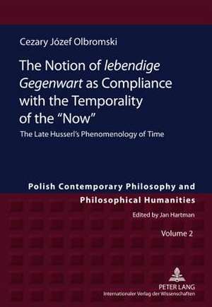 The Notion of Lebendige Gegenwart as Compliance with the Temporality of the -Now-: The Late Husserl's Phenomenology of Time de Cezary Józef Olbromski