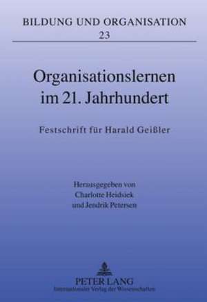 Organisationslernen Im 21. Jahrhundert: Festschrift Fuer Harald Geissler de Charlotte Heidsiek