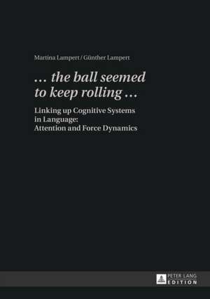 ... the Ball Seemed to Keep Rolling ...: Attention and Force Dynamics de Martina Lampert