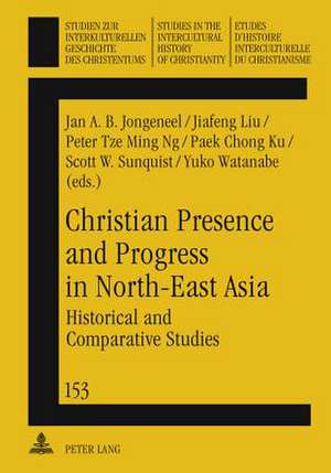 Christian Presence and Progress in North-East Asia de Jan A. B. Jongeneel