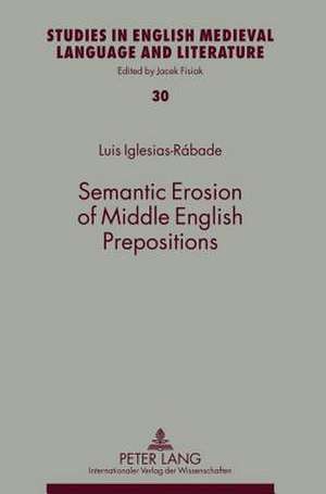 Semantic Erosion of Middle English Prepositions de Luis Iglesias-Rabade