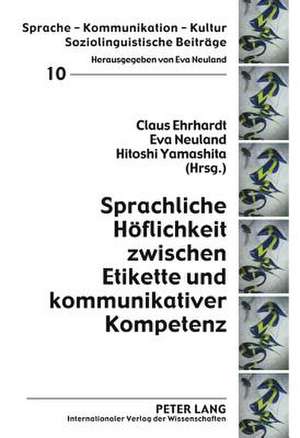 Sprachliche Hoeflichkeit Zwischen Etikette Und Kommunikativer Kompetenz: Die Pfaendbarkeit Von Destinataerstellungen de Claus Ehrhardt