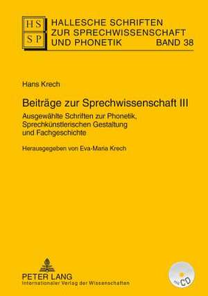 Beitraege Zur Sprechwissenschaft III: Die Behandlung Gestoerter S-Laute. Sprechkundliche Beitraege Zur Therapie Der Sigmatismen. Herausgegeben Von Eva- de Hans Krech