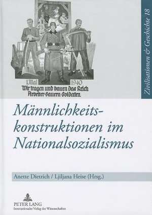 Maennlichkeitskonstruktionen Im Nationalsozialismus: Formen, Funktionen Und Wirkungsmacht Von Geschlechterkonstruktionen Im Nationalsozialismus Und Ih de Anette Dietrich