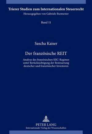 Der Franzoesische Reit: Analyse Des Franzoesischen Siic-Regimes Unter Beruecksichtigung Der Besteuerung Deutscher Und Franzoesischer Investore de Sascha Kaiser