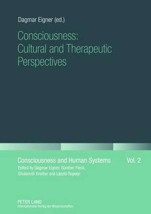 Consciousness: Cultural and Therapeutic Perspectives de Dagmar Eigner