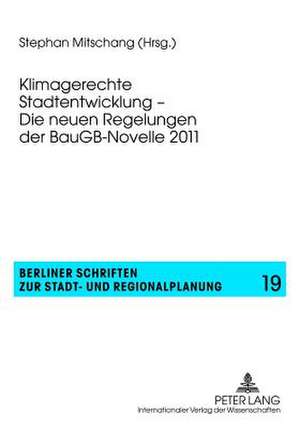 Klimagerechte Stadtentwicklung - Die Neuen Regelungen Der Baugb-Novelle 2011: Betriebswirtschaftliche Analyse Und Gestaltungsempfehlungen de Stephan Mitschang