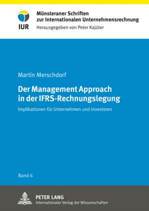 Der Management Approach in Der Ifrs-Rechnungslegung: Implikationen Fuer Unternehmen Und Investoren de Martin Merschdorf