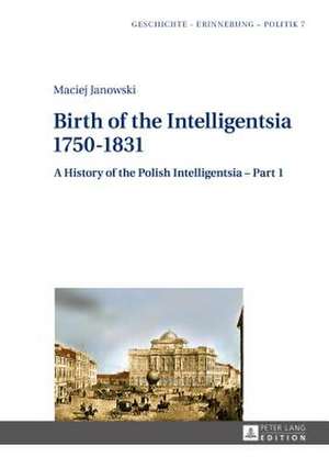 Birth of the Intelligentsia. 1750-1831 de Maciej Janowski