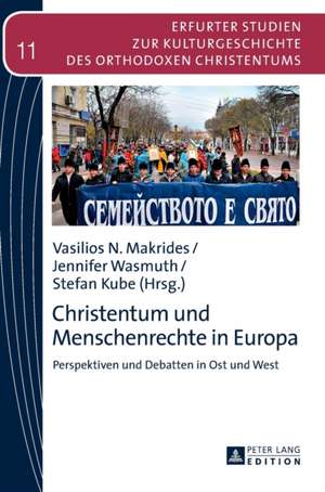 Christentum Und Menschenrechte in Europa: Perspektiven Und Debatten in Ost Und West de Vasilios N. Makrides